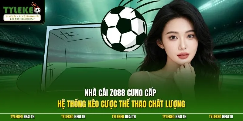 Nhà cái ZO88 cung cấp hệ thống kèo cược thể thao chất lượng