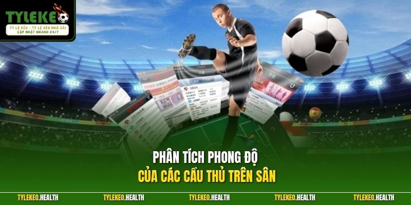Phân tích phong độ của các cầu thủ trên sân