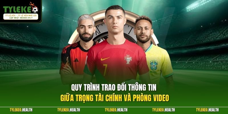 Quy trình trao đổi thông tin giữa trọng tài chính và phòng video